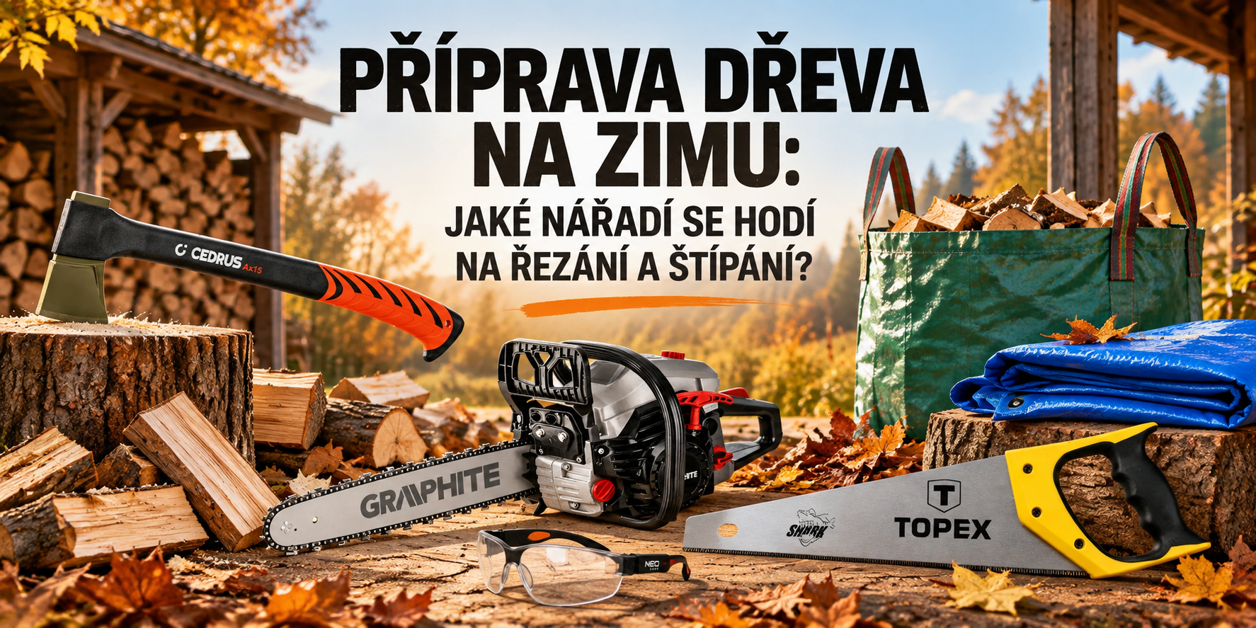 Příprava dřeva na zimu: Jaké nářadí se hodí na řezání a štípání?