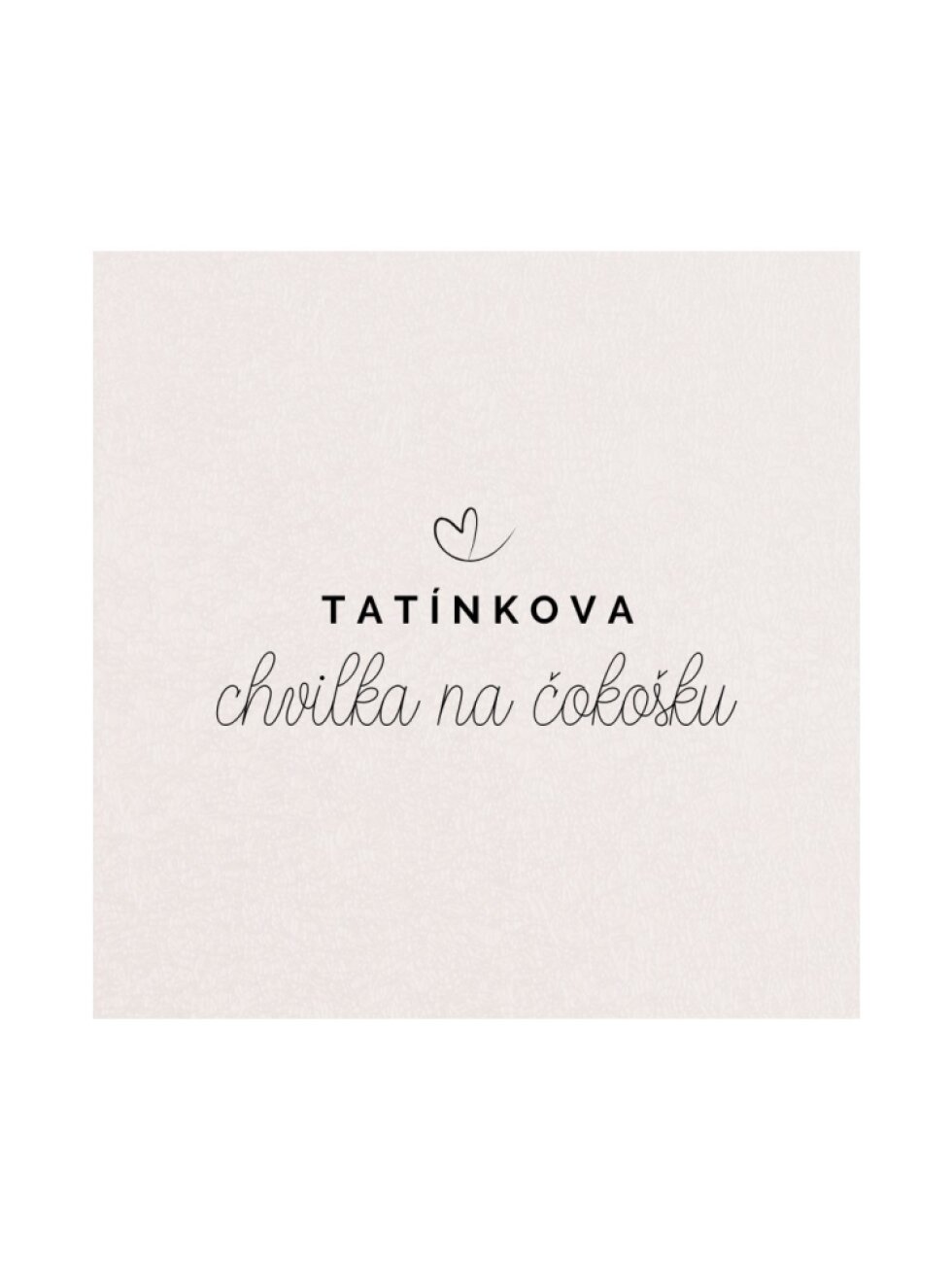 Etiketa Tatínkova chvilka na čokošku - Personalizovaný dárek